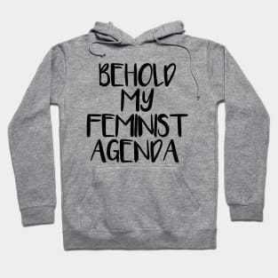 BEHOLD MY FEMINIST AGENDA feminist text slogan Hoodie